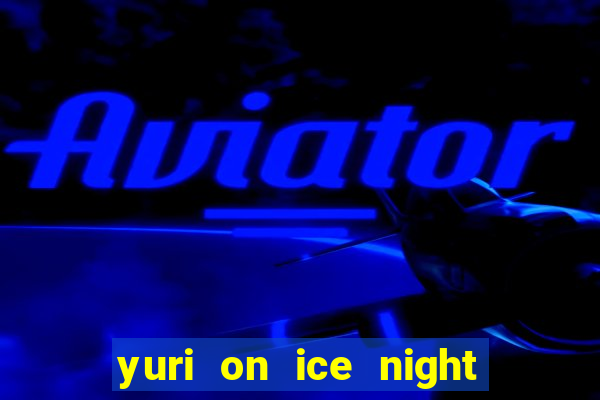 yuri on ice night in barcelona